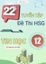 Tuyển tập 22 Đề thi HSG môn Tin học Lớp 12 (Có đáp án chi tiết)